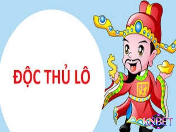 Độc lô thủ chính là thần phát tài của nhiều anh em trên thị trường cá cược