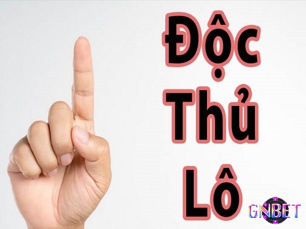 Chơi độc thủ lô cần lưu ý