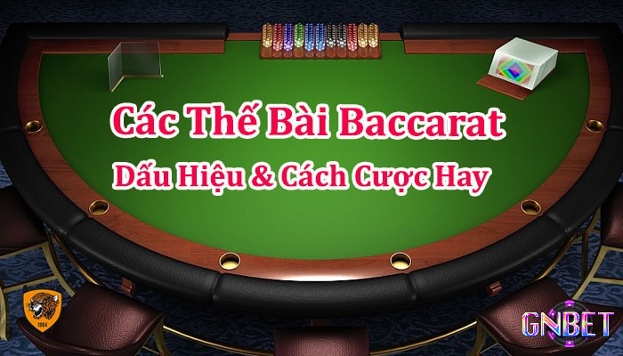 Cùng GNBET tìm hiểu chi tiết về Các thế bài baccarat nhé