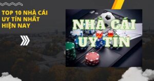 Top 10 nhà cái uy tín nhất hiện nay, cập nhật mới nhất