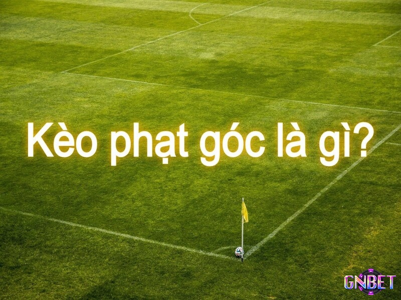 Tìm hiểu kèo nhà cái phạt góc là gì?