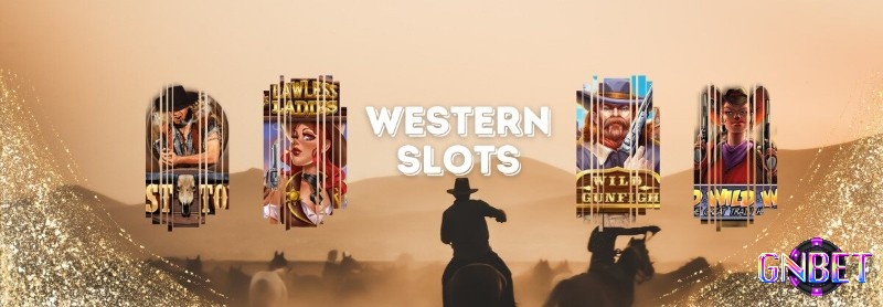 Các Western slots với chủ đề về miền Tây hoang dã rất hấp dẫn